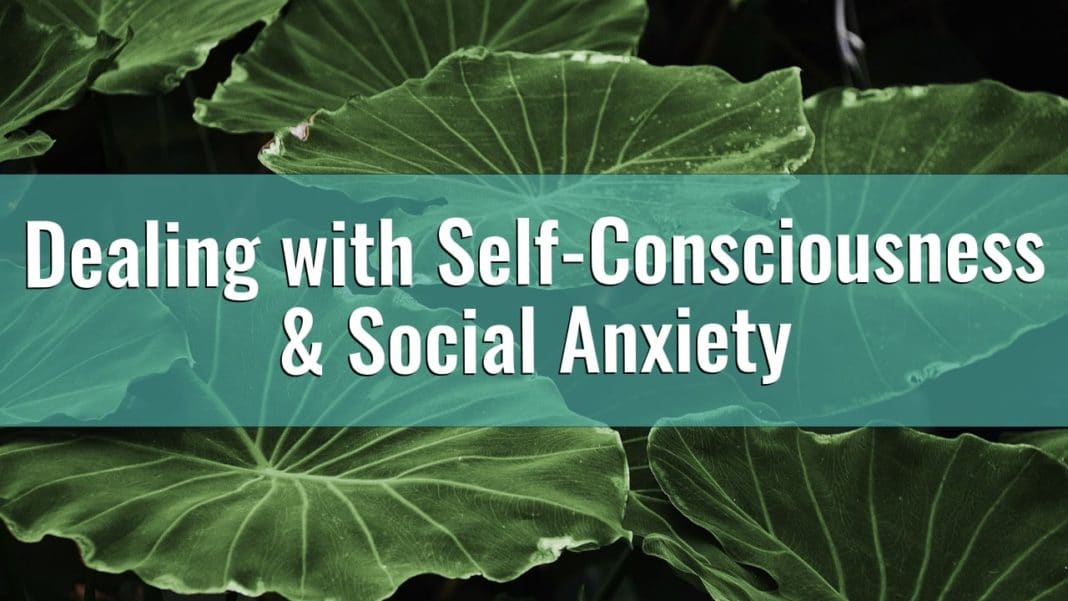 How to Deal with Feeling Self-Conscious or Socially Awkward/Anxious